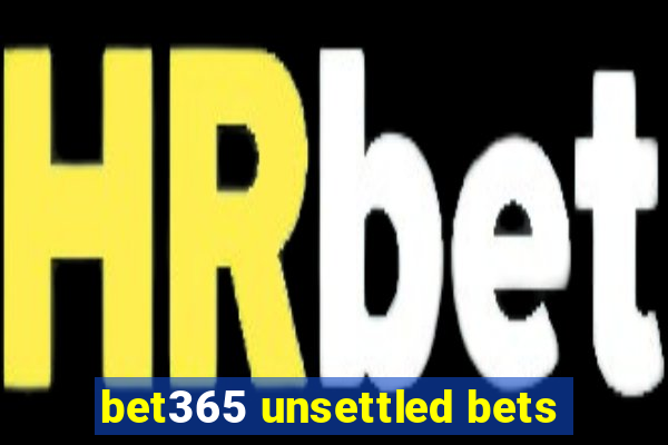 bet365 unsettled bets